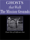 Ghosts that Walk the Mission Grounds